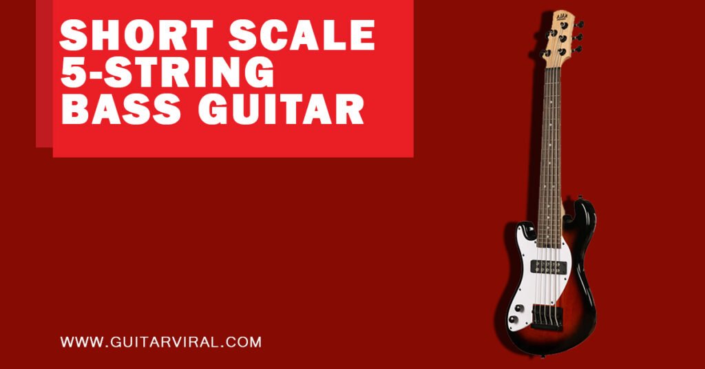 Ultimate Guide to the Short Scale 5-String Bass Guitar: Benefits & Features